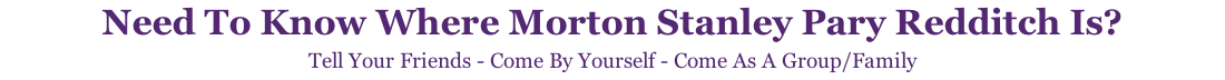 Need To Know Where Morton Stanley Pary Redditch Is? Tell Your Friends - Come By Yourself - Come As A Group/Family